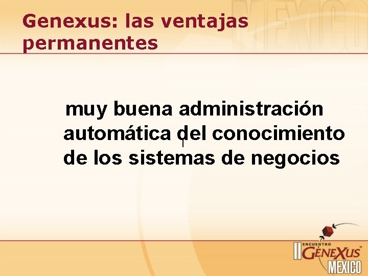 Genexus: las ventajas permanentes muy buena administración automática del conocimiento ¡ de los sistemas Genexus: las ventajas permanentes muy buena administración automática del conocimiento ¡ de los sistemas