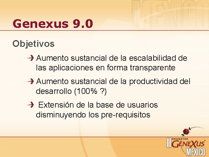Genexus 9. 0 Objetivos Aumento sustancial de la escalabilidad de las aplicaciones en forma Genexus 9. 0 Objetivos Aumento sustancial de la escalabilidad de las aplicaciones en forma