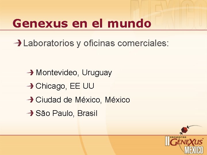 Genexus en el mundo Laboratorios y oficinas comerciales: Montevideo, Uruguay Chicago, EE UU Ciudad Genexus en el mundo Laboratorios y oficinas comerciales: Montevideo, Uruguay Chicago, EE UU Ciudad