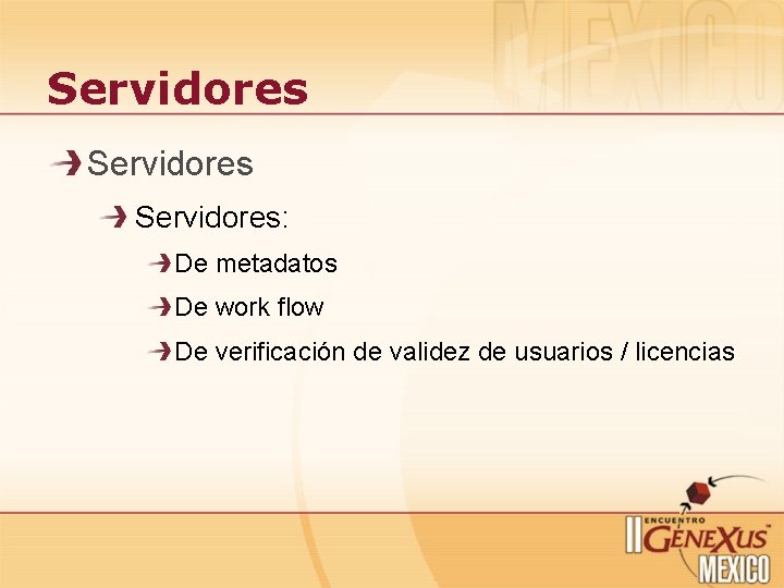 Servidores: De metadatos De work flow De verificación de validez de usuarios / licencias