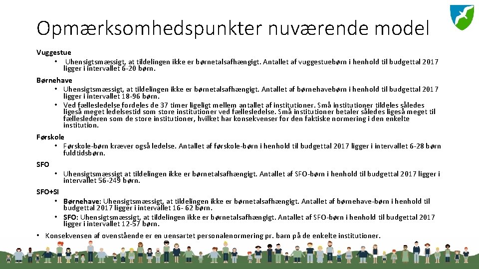 Opmærksomhedspunkter nuværende model Vuggestue • Uhensigtsmæssigt, at tildelingen ikke er børnetalsafhængigt. Antallet af vuggestuebørn