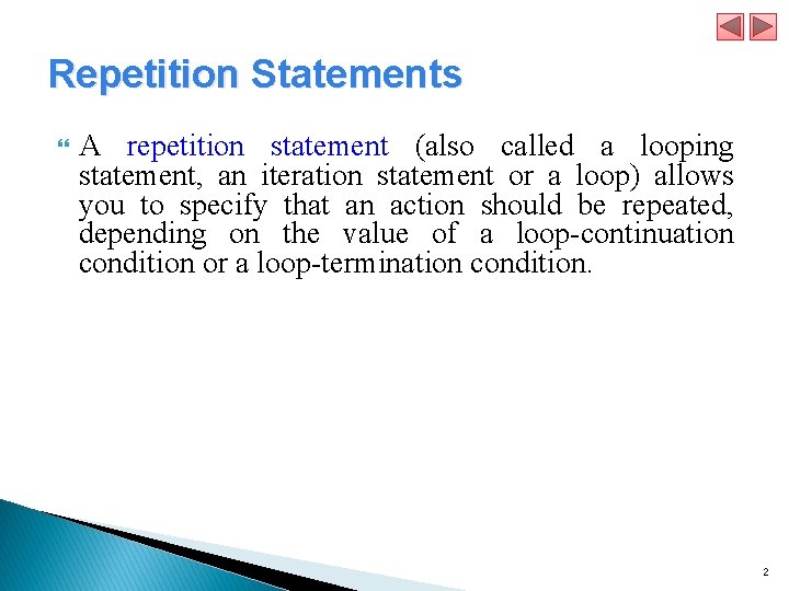 Repetition Statements A repetition statement (also called a looping statement, an iteration statement or