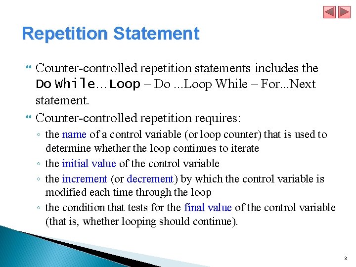 Repetition Statement Counter-controlled repetition statements includes the Do While…Loop – Do. . . Loop