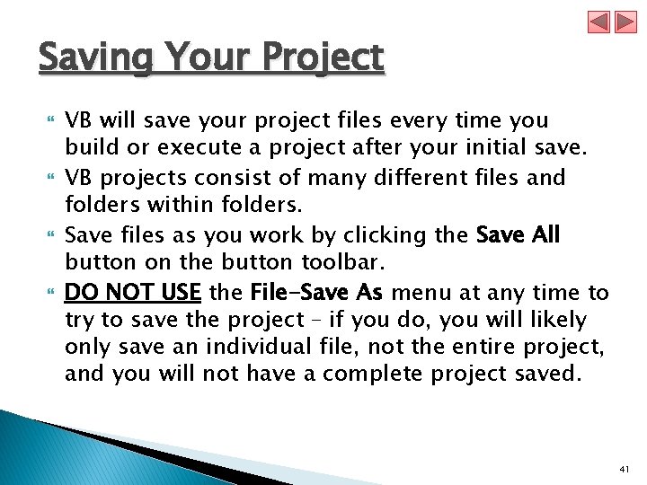 Saving Your Project VB will save your project files every time you build or