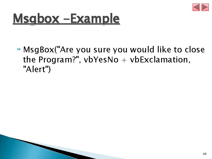Msgbox -Example Msg. Box("Are you sure you would like to close the Program? ",