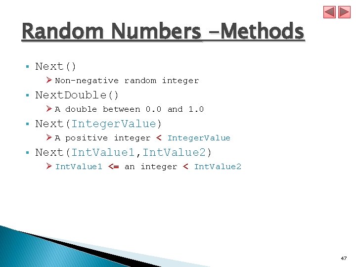 Random Numbers -Methods § Next() Ø Non-negative random integer § Next. Double() Ø A