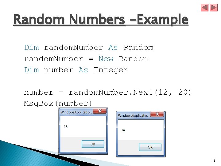 Random Numbers -Example Dim random. Number As Random random. Number = New Random Dim