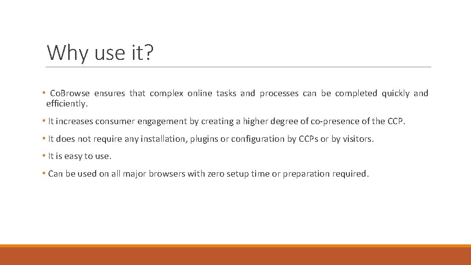 Why use it? • Co. Browse ensures that complex online tasks and processes can