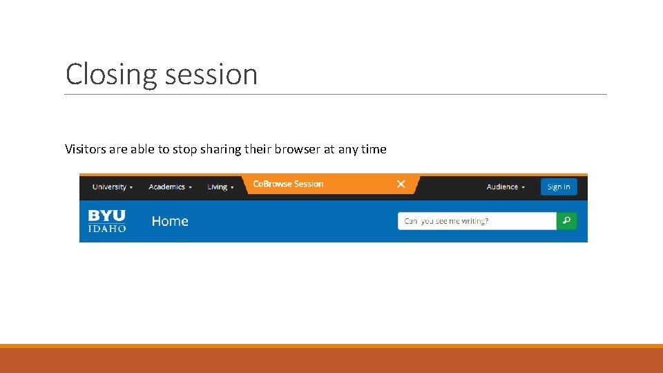 Closing session Visitors are able to stop sharing their browser at any time 
