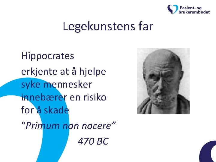 Legekunstens far Hippocrates erkjente at å hjelpe syke mennesker innebærer en risiko for å