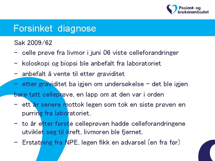 Forsinket diagnose Sak 2009/62 - celle prøve fra livmor i juni 06 viste celleforandringer