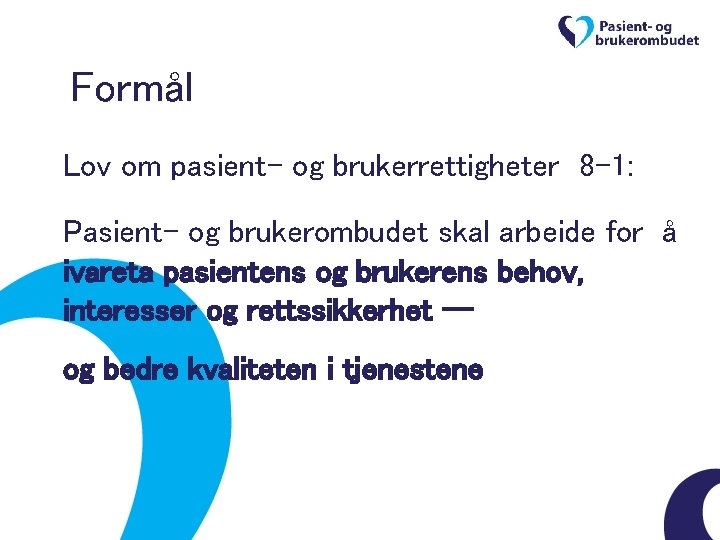 Formål Lov om pasient- og brukerrettigheter 8 -1: Pasient- og brukerombudet skal arbeide for