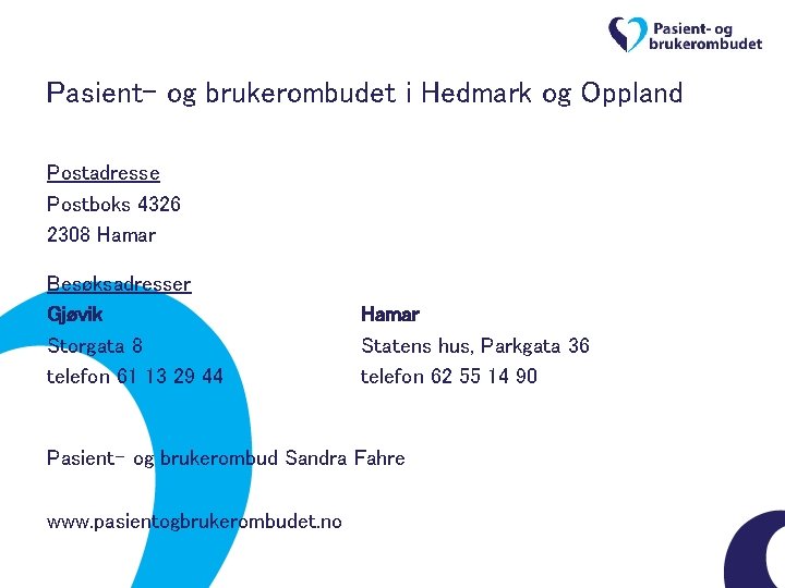 Pasient- og brukerombudet i Hedmark og Oppland Postadresse Postboks 4326 2308 Hamar Besøksadresser Gjøvik