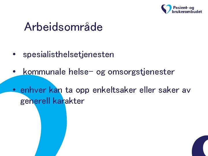 Arbeidsområde • spesialisthelsetjenesten • kommunale helse- og omsorgstjenester • enhver kan ta opp enkeltsaker