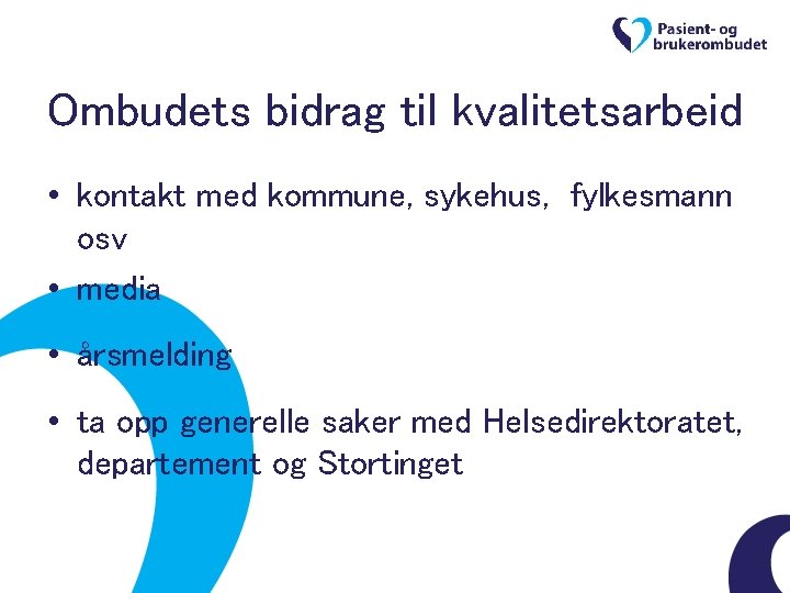 Ombudets bidrag til kvalitetsarbeid • kontakt med kommune, sykehus, fylkesmann osv • media •