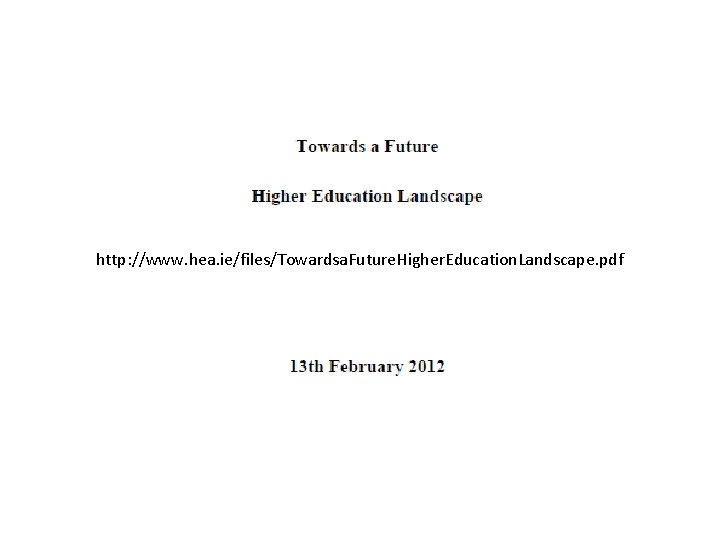 http: //www. hea. ie/files/Towardsa. Future. Higher. Education. Landscape. pdf 