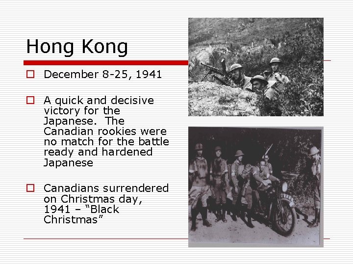 Hong Kong o December 8 -25, 1941 o A quick and decisive victory for