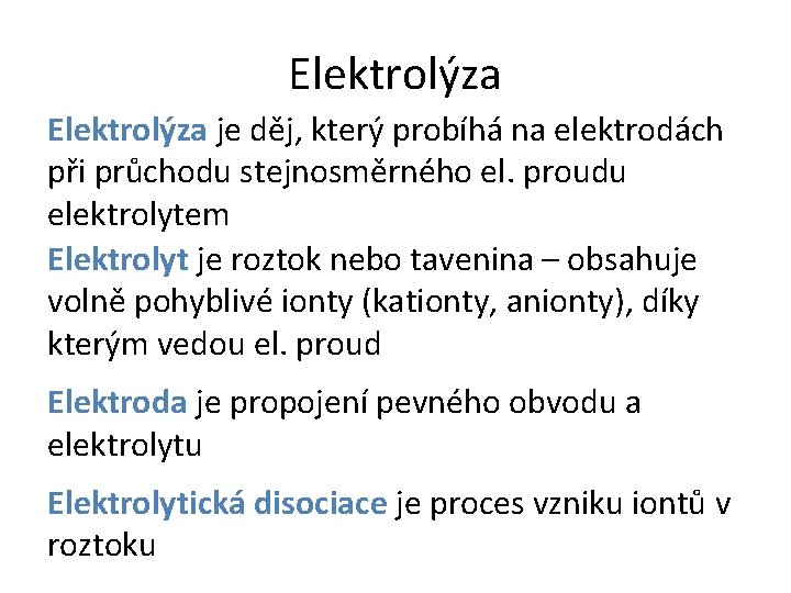 Elektrolýza je děj, který probíhá na elektrodách při průchodu stejnosměrného el. proudu elektrolytem Elektrolyt