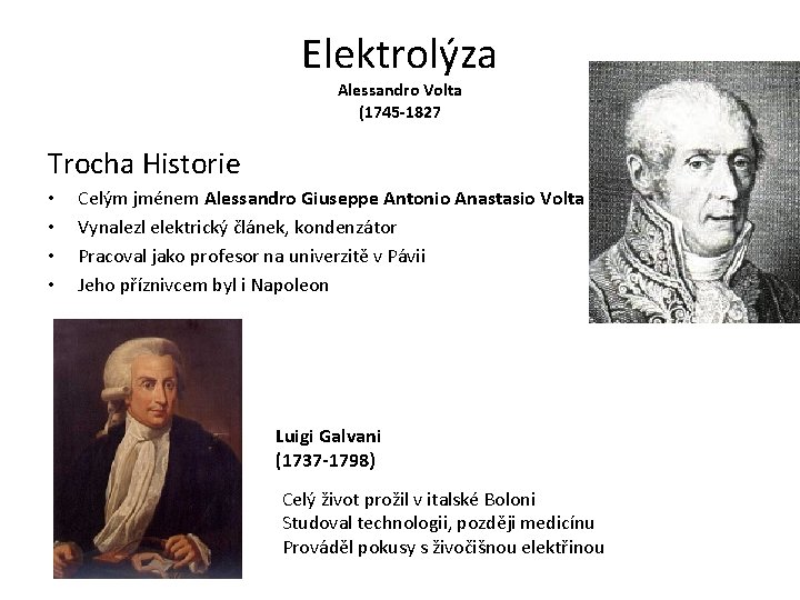 Elektrolýza Alessandro Volta (1745 -1827 Trocha Historie • • Celým jménem Alessandro Giuseppe Antonio