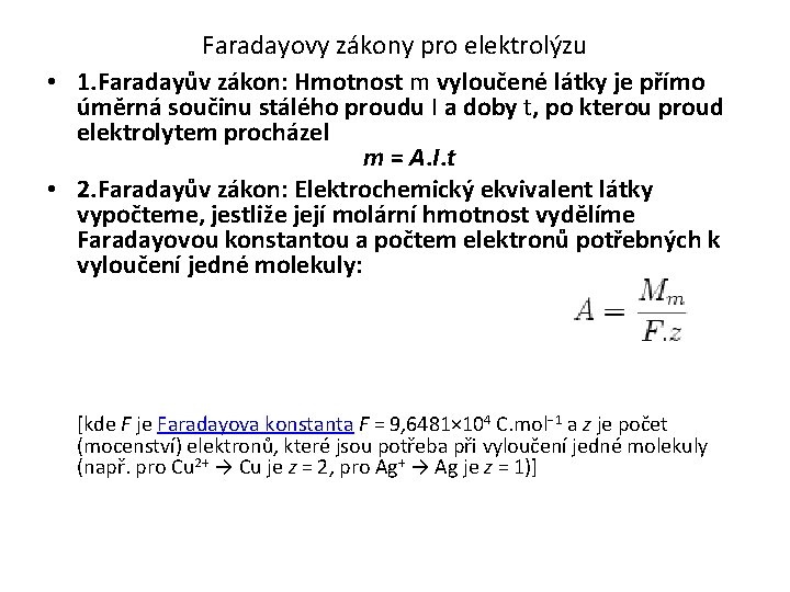 Faradayovy zákony pro elektrolýzu • 1. Faradayův zákon: Hmotnost m vyloučené látky je přímo