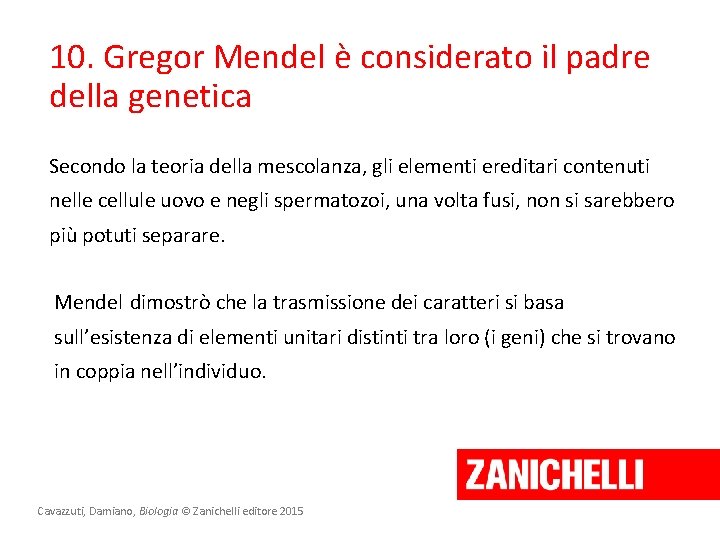 10. Gregor Mendel è considerato il padre della genetica Secondo la teoria della mescolanza,