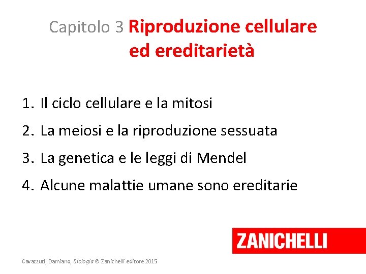 Capitolo 3 Riproduzione cellulare ed ereditarietà 1. Il ciclo cellulare e la mitosi 2.