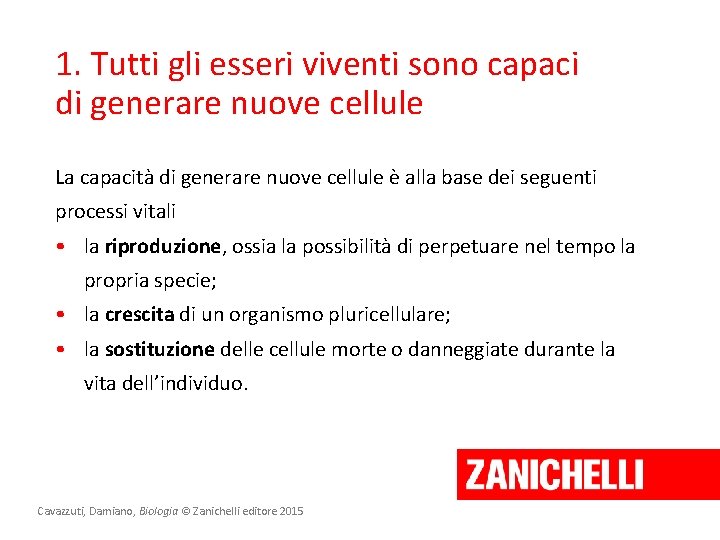 1. Tutti gli esseri viventi sono capaci di generare nuove cellule La capacità di