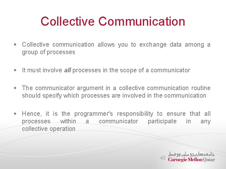 Collective Communication § Collective communication allows you to exchange data among a group of