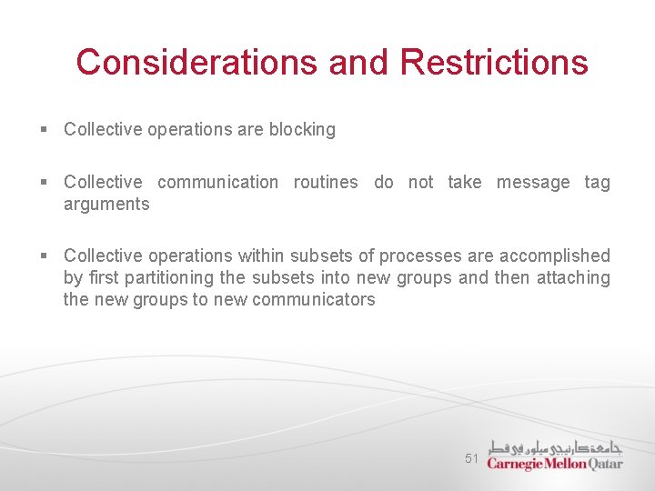 Considerations and Restrictions § Collective operations are blocking § Collective communication routines do not