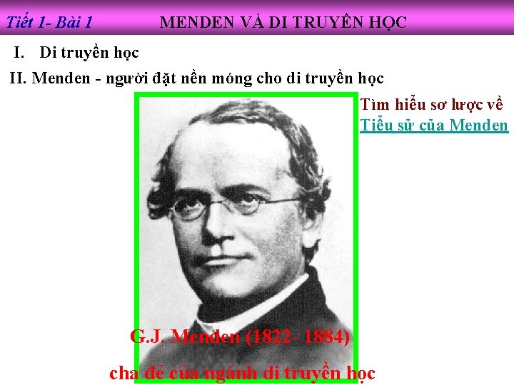 Tiết 1 - Bài 1 MENDEN VÀ DI TRUYỀN HỌC I. Di truyền học