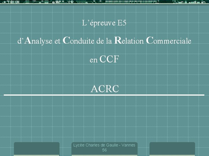 L’épreuve E 5 d’Analyse et Conduite de la Relation Commerciale en CCF ACRC Lycée