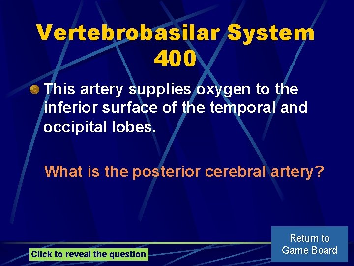 Vertebrobasilar System 400 This artery supplies oxygen to the inferior surface of the temporal