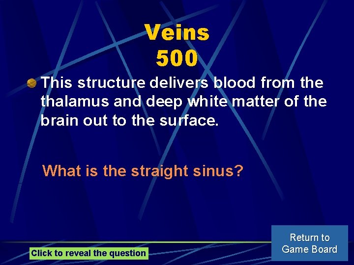 Veins 500 This structure delivers blood from the thalamus and deep white matter of