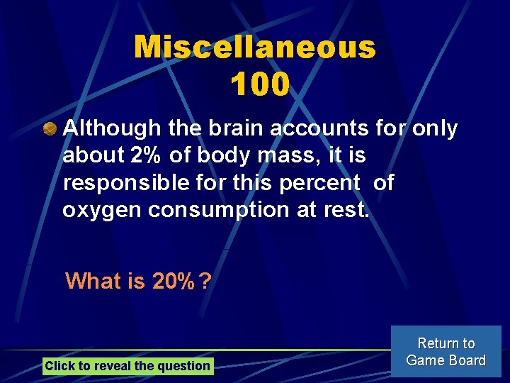 Miscellaneous 100 Although the brain accounts for only about 2% of body mass, it