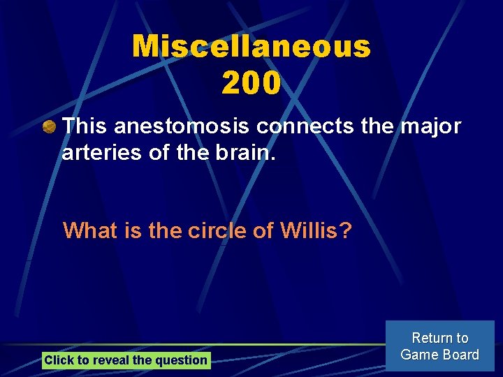 Miscellaneous 200 This anestomosis connects the major arteries of the brain. What is the