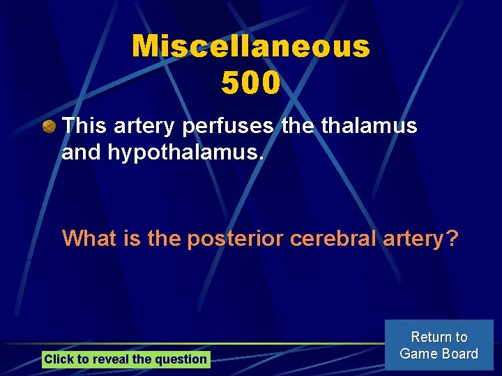 Miscellaneous 500 This artery perfuses the thalamus and hypothalamus. What is the posterior cerebral