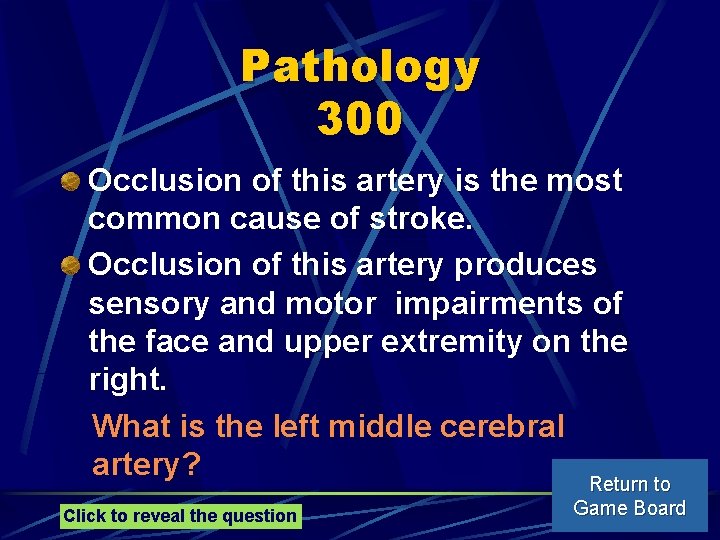 Pathology 300 Occlusion of this artery is the most common cause of stroke. Occlusion