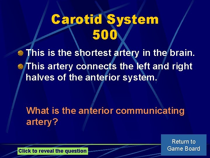 Carotid System 500 This is the shortest artery in the brain. This artery connects