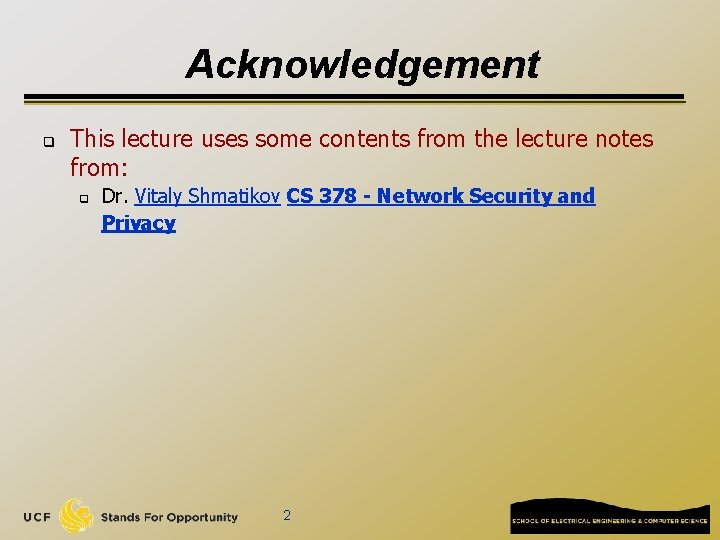 Acknowledgement q This lecture uses some contents from the lecture notes from: q Dr.