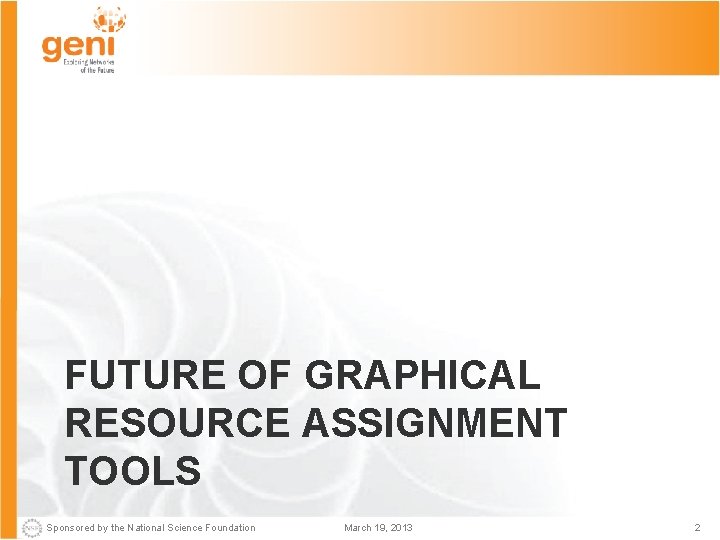 FUTURE OF GRAPHICAL RESOURCE ASSIGNMENT TOOLS Sponsored by the National Science Foundation March 19,
