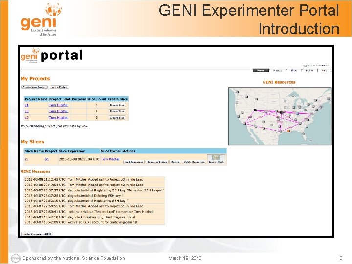 GENI Experimenter Portal Introduction Sponsored by the National Science Foundation March 19, 2013 3