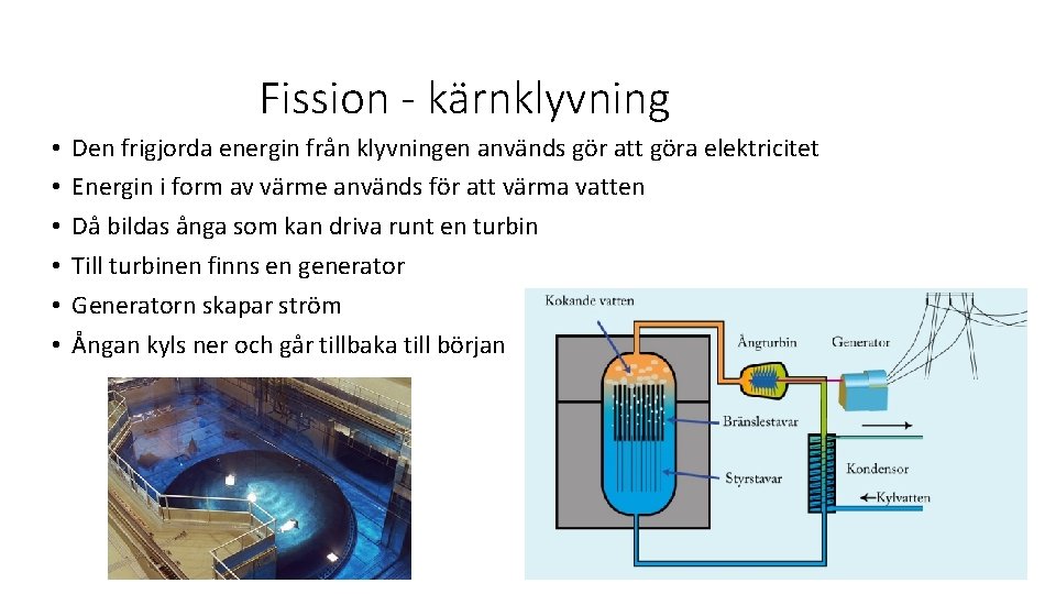 Fission - kärnklyvning • • • Den frigjorda energin från klyvningen används gör att