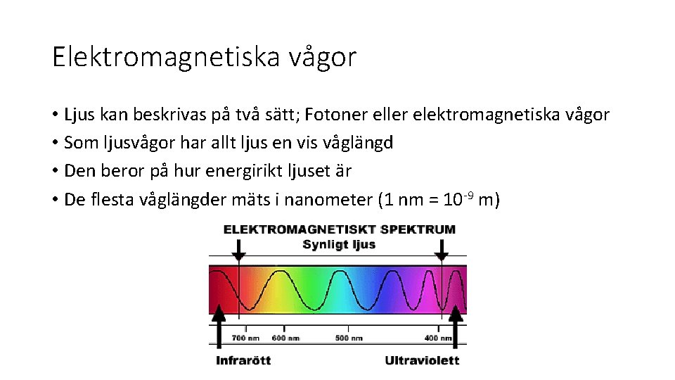 Elektromagnetiska vågor • Ljus kan beskrivas på två sätt; Fotoner eller elektromagnetiska vågor •