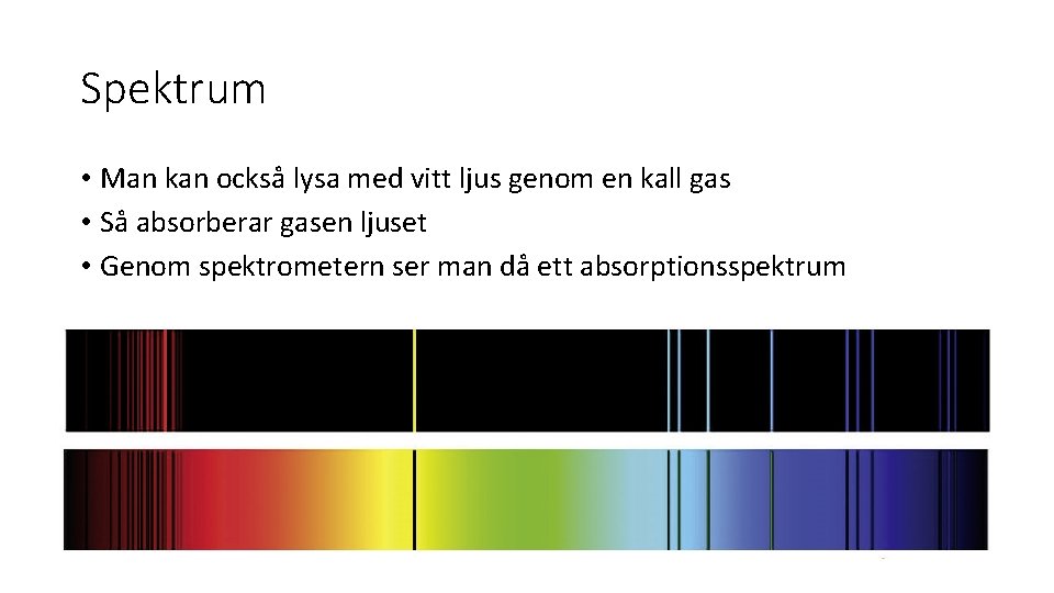 Spektrum • Man kan också lysa med vitt ljus genom en kall gas •