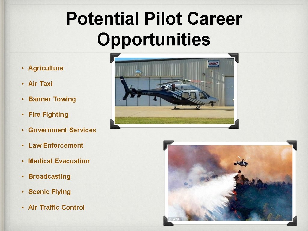 Potential Pilot Career Opportunities • Agriculture • Air Taxi • Banner Towing • Fire