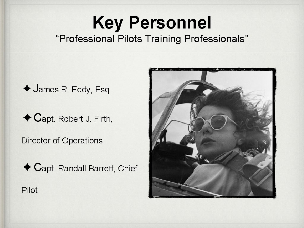 Key Personnel “Professional Pilots Training Professionals” ✦James R. Eddy, Esq ✦Capt. Robert J. Firth,