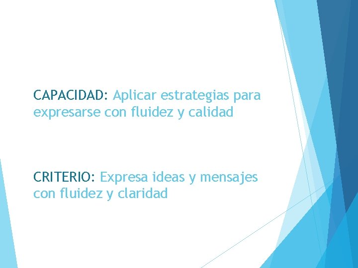 CAPACIDAD: Aplicar estrategias para expresarse con fluidez y calidad CRITERIO: Expresa ideas y mensajes