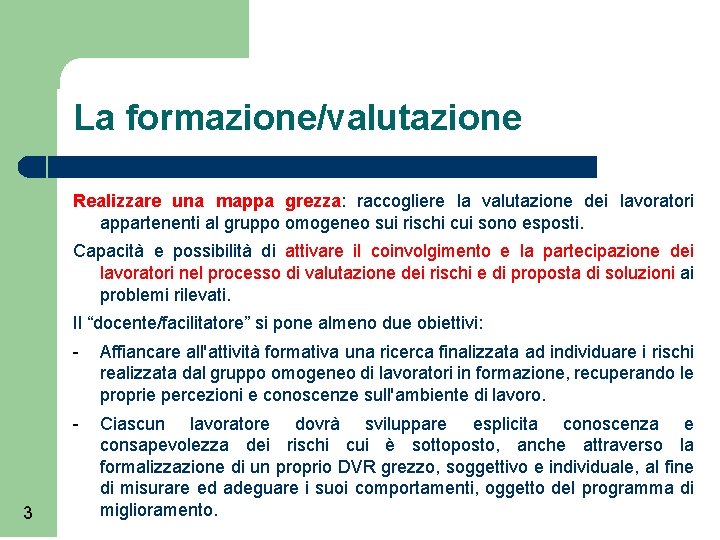 La formazione/valutazione Realizzare una mappa grezza: raccogliere la valutazione dei lavoratori appartenenti al gruppo