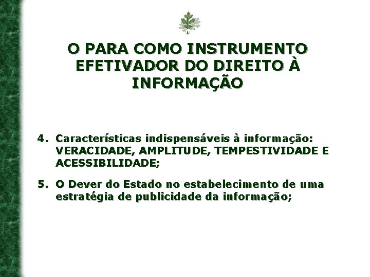 O PARA COMO INSTRUMENTO EFETIVADOR DO DIREITO À INFORMAÇÃO 4. Características indispensáveis à informação: