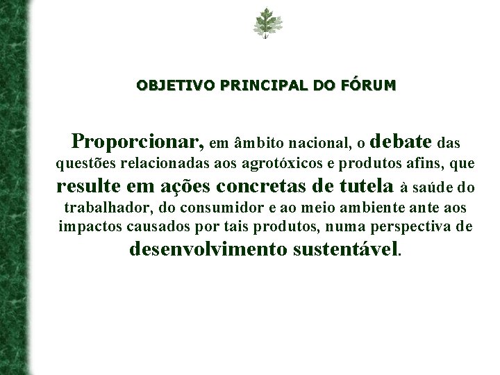 OBJETIVO PRINCIPAL DO FÓRUM Proporcionar, em âmbito nacional, o debate das questões relacionadas aos